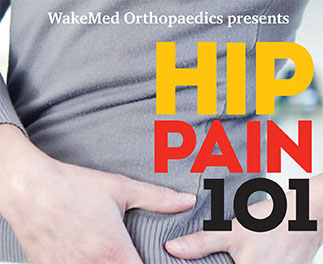 WakeMed Hip Pain 101 Seminar WakeMed Hip Pain 101 Seminar